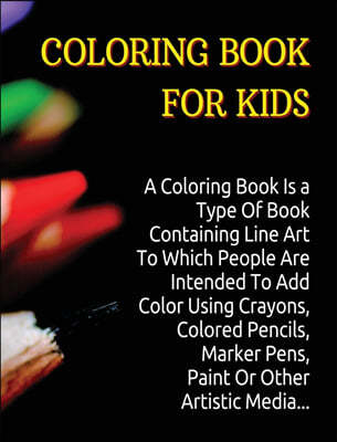 Coloring Book for Kids: A Coloring Book Is a Type Of Book Containing Line Art To Which People Are Intended To Add Color Using Crayons, Colored