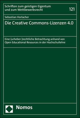 Die Creative Commons-Lizenzen 4.0: Eine (Urheber-)Rechtliche Betrachtung Anhand Von Open Educational Resources in Der Hochschullehre