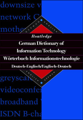 Routledge German Dictionary of Information Technology Worterbuch Informationstechnologie: German-English/English-German