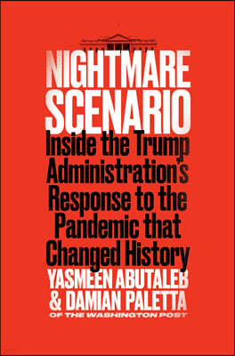 Nightmare Scenario: Inside the Trump Administration's Response to the Pandemic That Changed History