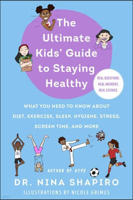 Ultimate Kids' Guide to Being Super Healthy: What You Need to Know about Nutrition, Exercise, Sleep, Hygiene, Stress, Screen Time, and More