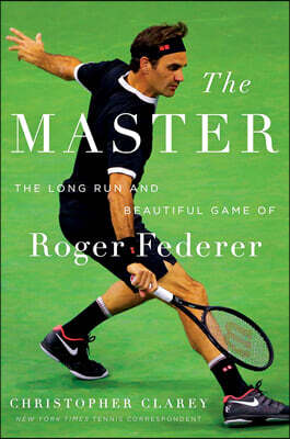 The Master: The Long Run and Beautiful Game of Roger Federer