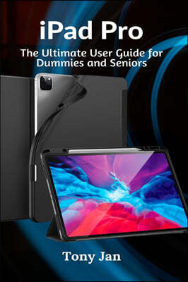 iPad Pro: The Ultimate User Guide for Dummies and Seniors