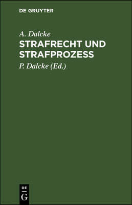 Strafrecht Und Strafprozeß: Eine Sammlung Der Wichtigsten Das Strafrecht Und Das Strafverfahren Betreffende Gesetze. Zum Handgebrauche Für Den Pre