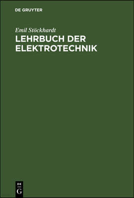 Lehrbuch Der Elektrotechnik: Zum Gebrauch Beim Unterricht Und Zum Selbststudium