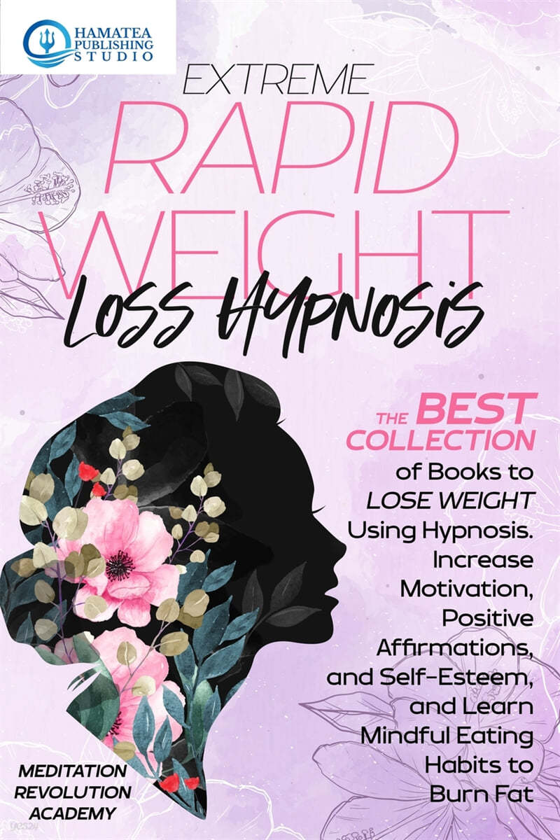 Extreme Rapid Weight Loss Hypnosis: The Best Collection of Books to Lose Weight Using Hypnosis. Increase Motivation, Positive Affirmations, and Self-E