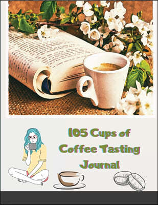 105 Cups of Coffee Tasting Journal: My Taste & Smell Journey With Flavor Wheel Chart and Color Meter for Logging Tastes