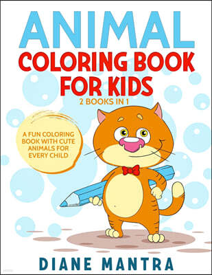Animals Coloring Book for Kids: 2 Books in 1: A Fun Coloring Book With Cute Animals For Every Child
