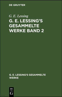 G. E. Lessing: G. E. Lessing's Gesammelte Werke. Band 2