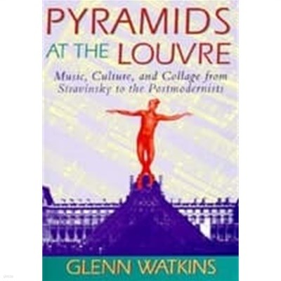 Pyramids at the Louvre (Hardcover) - Music, Culture, and Collage from Stravinsky to the Postmodernists