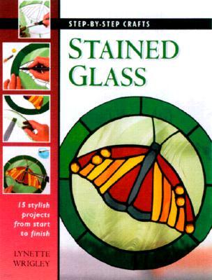 Stained Glass: 15 Stylish Projects from Start to Finish