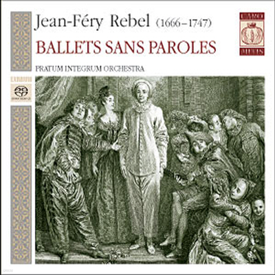레벨 : 대사 없는 발레 (Jean-Fery Rebel : Ballets Sans Paroles) (SACD Hybird) - Pratum Integrum Orchestra