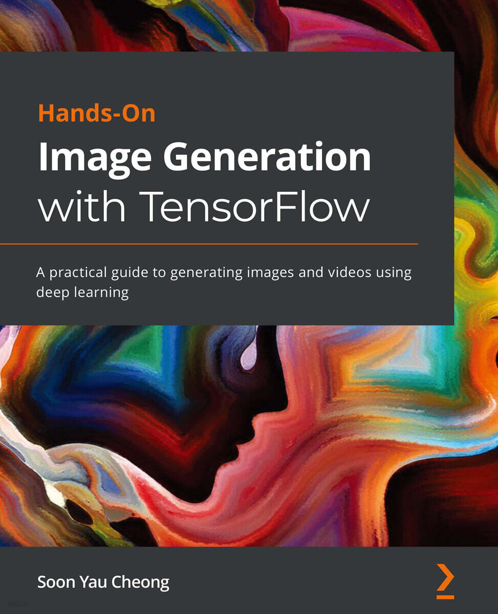 Hands-On Image Generation with TensorFlow: A practical guide to generating images and videos using deep learning