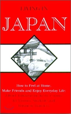 Living in Japan : How to Feel at Home, Make Friends and Enjoy Everyday Life