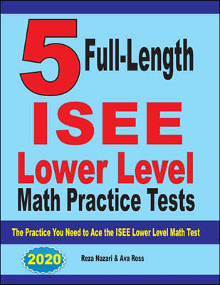 5 Full Length ISEE Lower Level Math Practice Tests