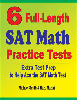 6 Full-Length SAT Math Practice Tests: Extra Test Prep to Help Ace the SAT Math Test