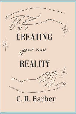 Creating Your New Reality: You can do it!