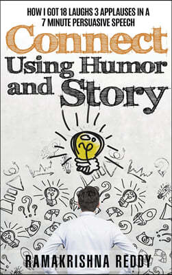 Connect Using Humor and Story: How I Got 18 Laughs 3 Applauses in a 7 Minute Persuasive Speech