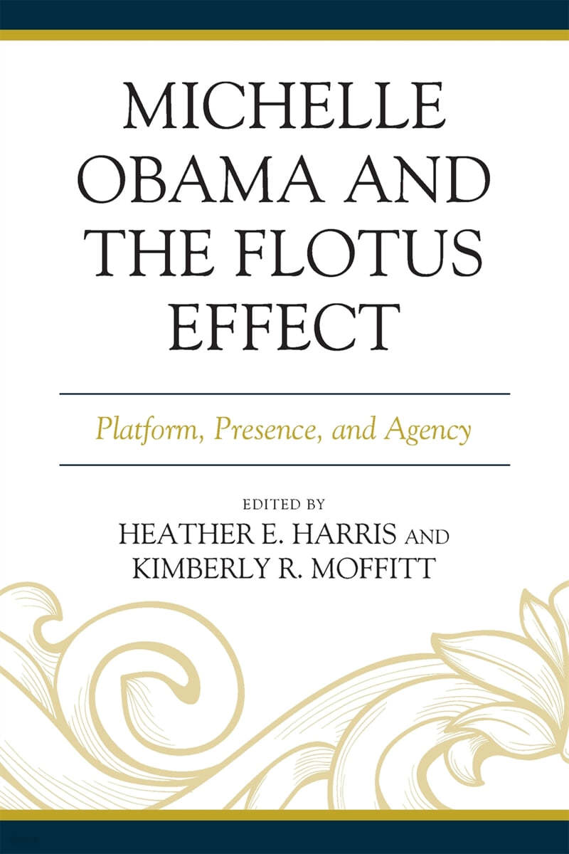 Michelle Obama and the FLOTUS Effect: Platform, Presence, and Agency