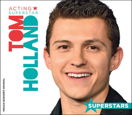 Tom Holland: Acting Superstar