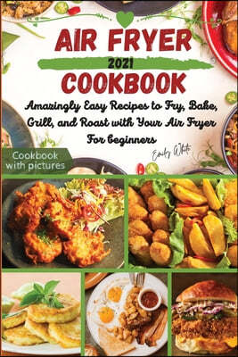 Air fryer Cookbook: Amazingly Easy Recipes to Fry, Bake, Grill, and Roast with Your Air Fryer For beginners