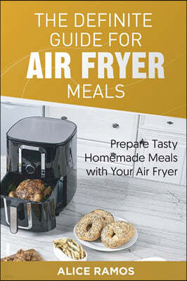 The Definite Guide for Air Fryer Meals