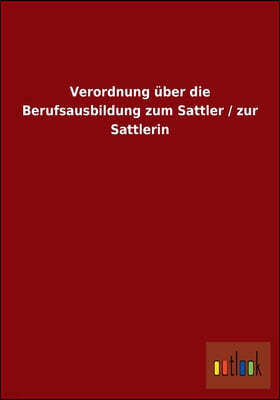 Verordnung uber die Berufsausbildung zum Sattler / zur Sattlerin