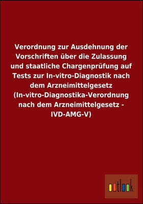 Verordnung Zur Ausdehnung Der Vorschriften Uber Die Zulassung Und Staatliche Chargenprufung Auf Tests Zur In-Vitro-Diagnostik Nach Dem Arzneimittelges