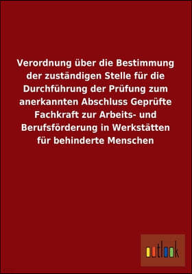 Verordnung Uber Die Bestimmung Der Zustandigen Stelle Fur Die Durchfuhrung Der Prufung Zum Anerkannten Abschluss Geprufte Fachkraft Zur Arbeits- Und B