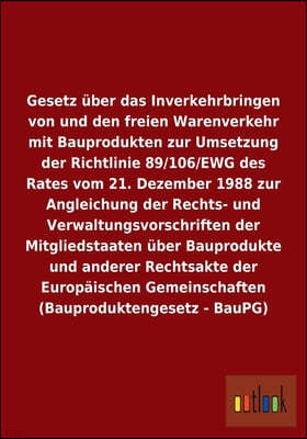 Gesetz Uber Das Inverkehrbringen Von Und Den Freien Warenverkehr Mit Bauprodukten (Bauproduktengesetz - Baupg)