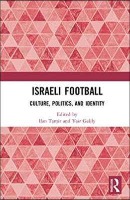 Israeli Football: Culture, Politics, and Identity