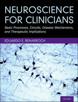 Neuroscience for Clinicians: Basic Processes, Circuits, Disease Mechanisms, and Therapeutic Implications