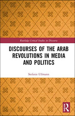 Discourses of the Arab Revolutions in Media and Politics