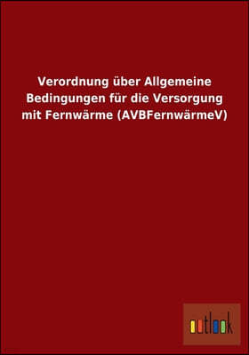 Verordnung Uber Allgemeine Bedingungen Fur Die Versorgung Mit Fernwarme (Avbfernwarmev)