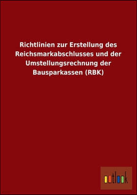 Richtlinien Zur Erstellung Des Reichsmarkabschlusses Und Der Umstellungsrechnung Der Bausparkassen (Rbk)