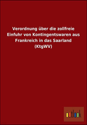 Verordnung uber die zollfreie Einfuhr von Kontingentswaren aus Frankreich in das Saarland (KtgWV)