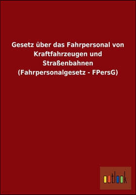 Gesetz uber das Fahrpersonal von Kraftfahrzeugen und Straßenbahnen (Fahrpersonalgesetz - FPersG)