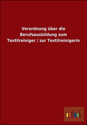 Verordnung uber die Berufsausbildung zum Textilreiniger / zur Textilreinigerin