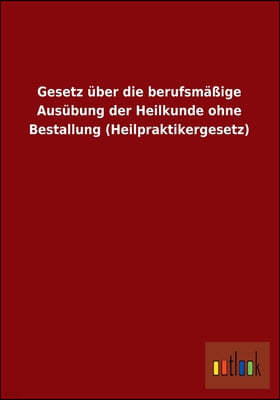 Gesetz Uber Die Berufsmassige Ausubung Der Heilkunde Ohne Bestallung (Heilpraktikergesetz)