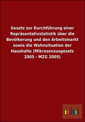 Gesetz zur Durchfuhrung einer Reprasentativstatistik uber die Bevolkerung und den Arbeitsmarkt sowie die Wohnsituation der Haushalte (Mikrozensusgeset