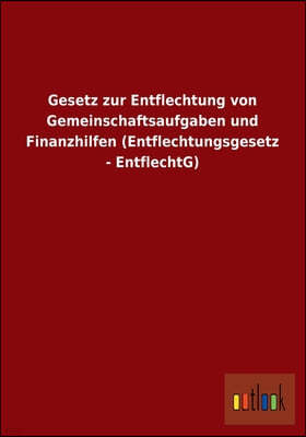 Gesetz Zur Entflechtung Von Gemeinschaftsaufgaben Und Finanzhilfen (Entflechtungsgesetz - Entflechtg)