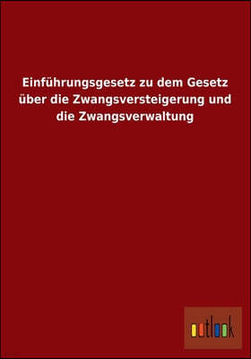 Einfuhrungsgesetz Zu Dem Gesetz Uber Die Zwangsversteigerung Und Die Zwangsverwaltung