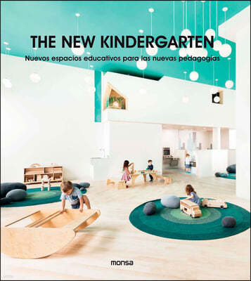 The New Kindergarten: Nuevos Espacios Educativos Para Las Nuevas Pedagogias