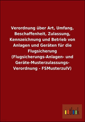 Verordnung uber Art, Umfang, Beschaffenheit, Zulassung, Kennzeichnung und Betrieb von Anlagen und Geraten fur die Flugsicherung (Flugsicherungs-Anlage