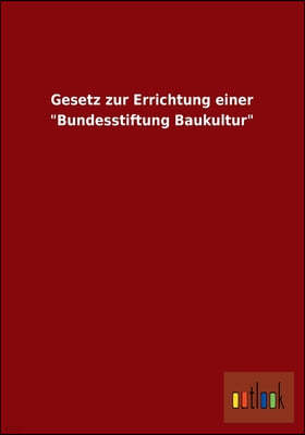 Gesetz Zur Errichtung Einer "Bundesstiftung Baukultur"