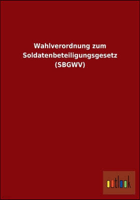 Wahlverordnung Zum Soldatenbeteiligungsgesetz (Sbgwv)