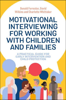 Motivational Interviewing for Working with Children and Families: A Practical Guide for Early Intervention and Child Protection