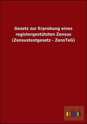 Gesetz Zur Erprobung Eines Registergestutzten Zensus (Zensustestgesetz - Zensteg)