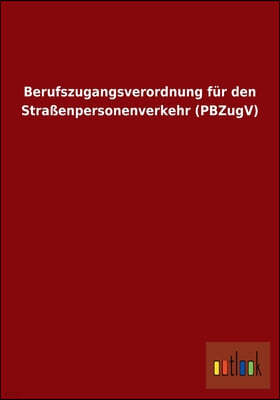 Berufszugangsverordnung fur den Straßenpersonenverkehr (PBZugV)