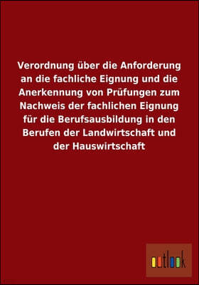 Verordnung uber die Anforderung an die fachliche Eignung und die Anerkennung von Prufungen zum Nachweis der fachlichen Eignung fur die Berufsausbildun